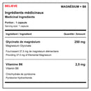 Tableau des ingrédients médicinaux de Believe Magnésium + B6 : glycinate de magnésium fournissant du magnésium élémentaire et vitamine B6 sous forme de chlorhydrate de pyridoxine - HYPERFORME.COM
